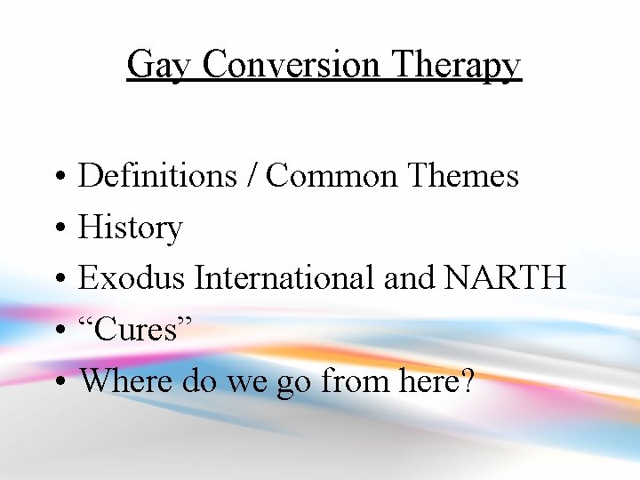 Gay Conversion Therapy • • • Definitions / Common Themes History Exodus International and