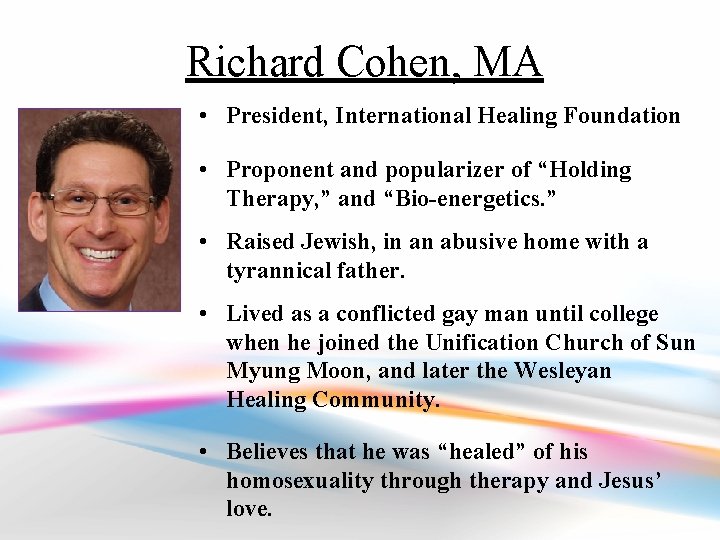 Richard Cohen, MA • President, International Healing Foundation • Proponent and popularizer of “Holding