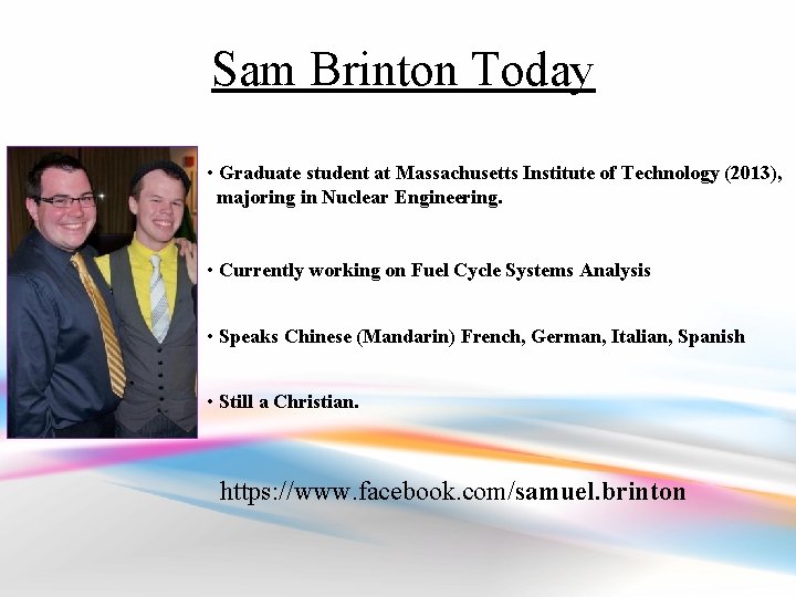 Sam Brinton Today • Graduate student at Massachusetts Institute of Technology (2013), majoring in