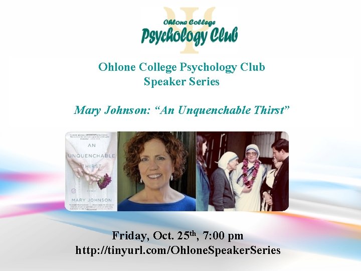 Ohlone College Psychology Club Speaker Series Mary Johnson: “An Unquenchable Thirst” Friday, Oct. 25