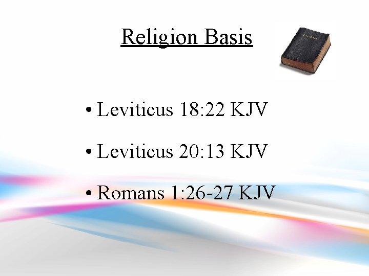 Religion Basis • Leviticus 18: 22 KJV • Leviticus 20: 13 KJV • Romans
