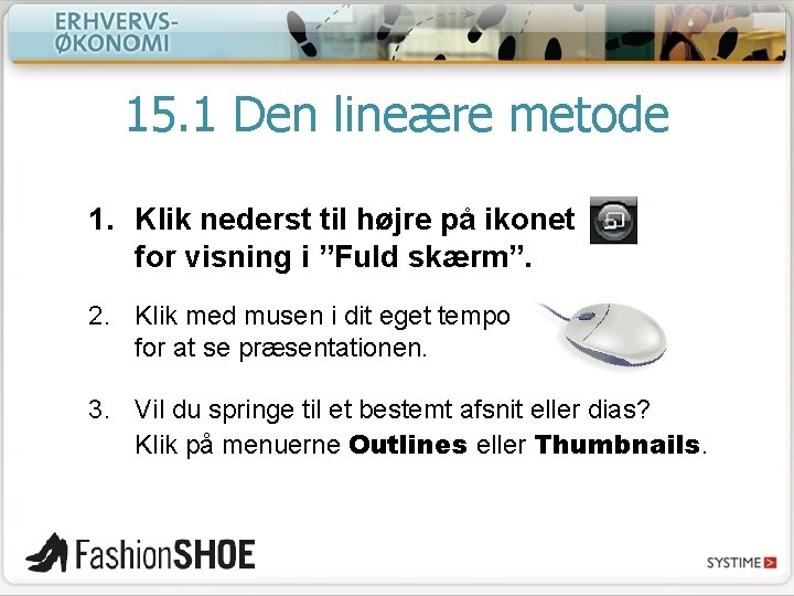 15. 1 Den lineære metode 1. Klik nederst til højre på ikonet for visning 15. 1 Den lineære metode 1. Klik nederst til højre på ikonet for visning