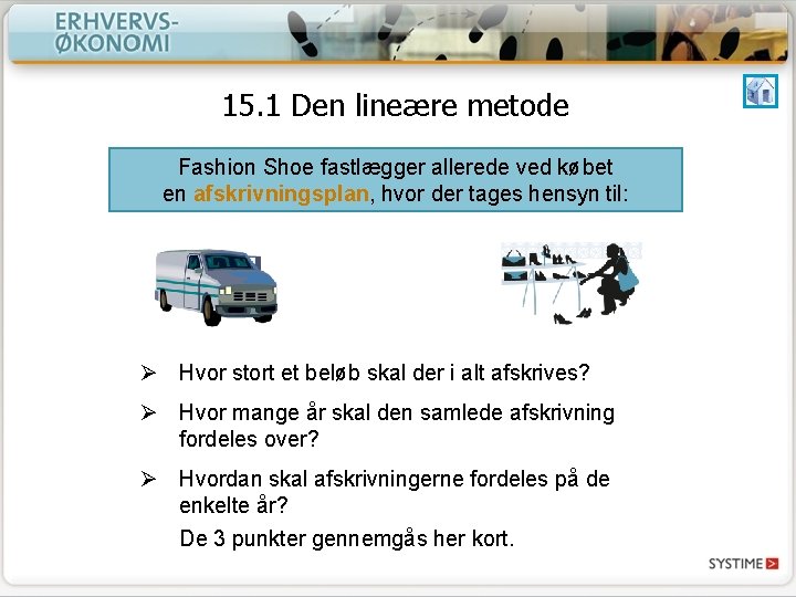 15. 1 Den lineære metode Fashion Shoe fastlægger allerede ved købet en afskrivningsplan, hvor 15. 1 Den lineære metode Fashion Shoe fastlægger allerede ved købet en afskrivningsplan, hvor