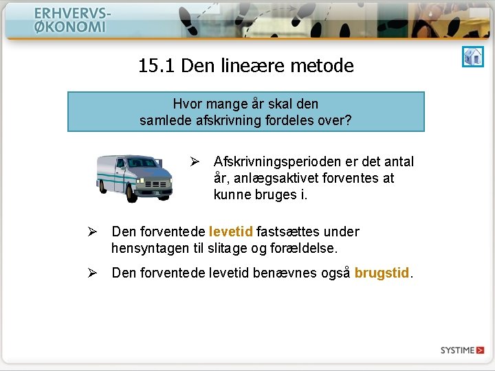 15. 1 Den lineære metode Hvor mange år skal den samlede afskrivning fordeles over? 15. 1 Den lineære metode Hvor mange år skal den samlede afskrivning fordeles over?