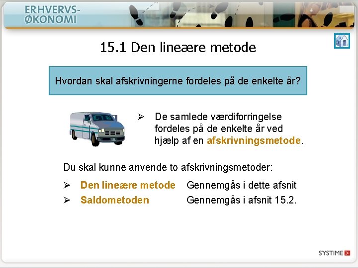 15. 1 Den lineære metode Hvordan skal afskrivningerne fordeles på de enkelte år? Ø 15. 1 Den lineære metode Hvordan skal afskrivningerne fordeles på de enkelte år? Ø