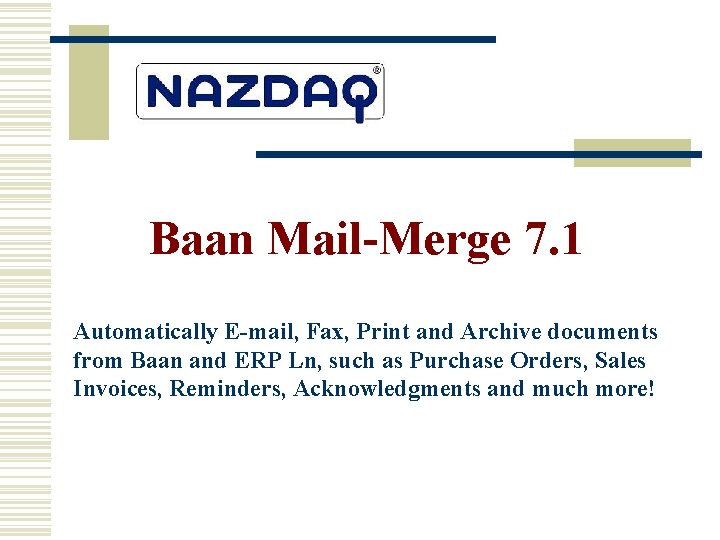 Baan Mail-Merge 7. 1 Automatically E-mail, Fax, Print and Archive documents from Baan and