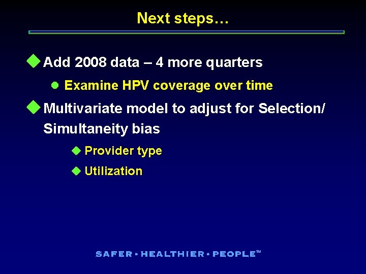 Next steps… u Add 2008 data – 4 more quarters l Examine HPV coverage