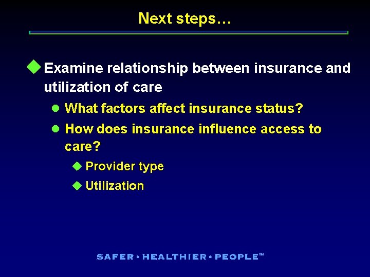 Next steps… u Examine relationship between insurance and utilization of care l What factors