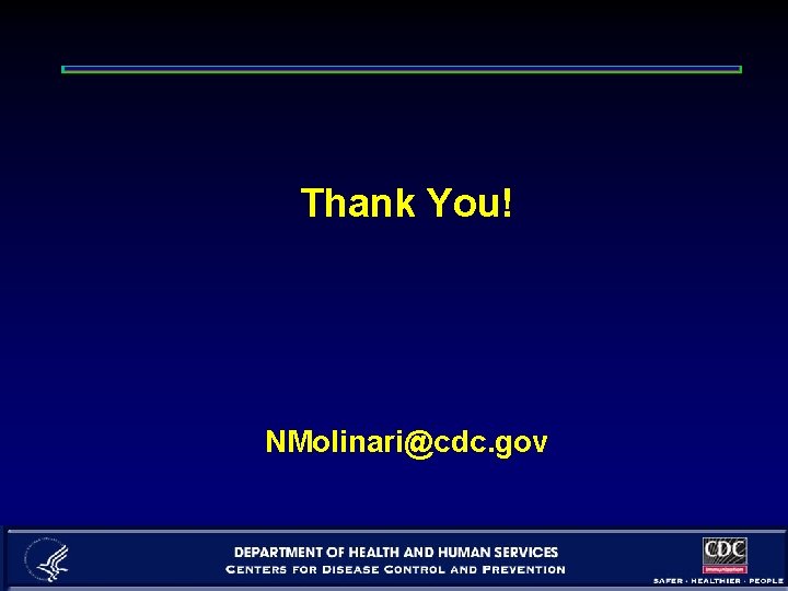 Thank You! NMolinari@cdc. gov 