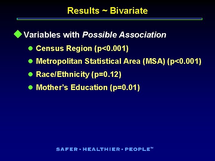 Results ~ Bivariate u Variables with Possible Association l Census Region (p<0. 001) l