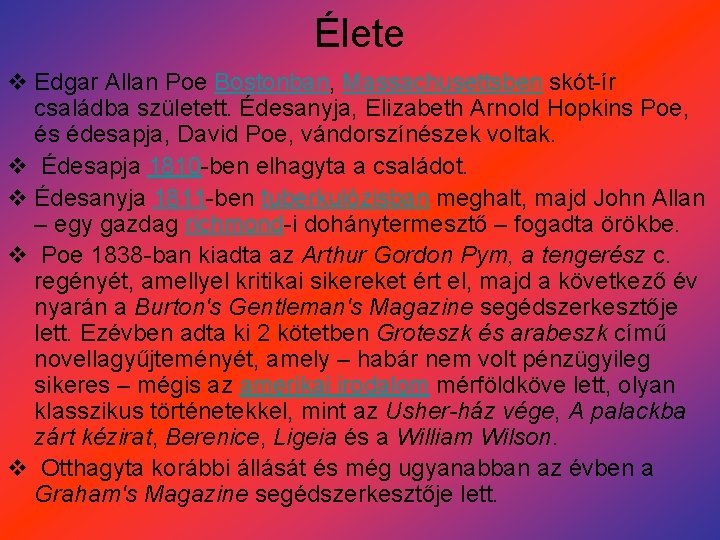 Élete v Edgar Allan Poe Bostonban, Massachusettsben skót-ír családba született. Édesanyja, Elizabeth Arnold Hopkins