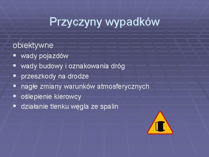 Przyczyny wypadków obiektywne wady pojazdów wady budowy i oznakowania dróg przeszkody na drodze nagłe