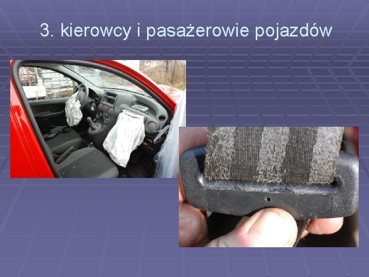 3. kierowcy i pasażerowie pojazdów 