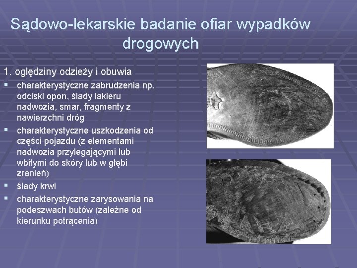 Sądowo-lekarskie badanie ofiar wypadków drogowych 1. oględziny odzieży i obuwia charakterystyczne zabrudzenia np. odciski