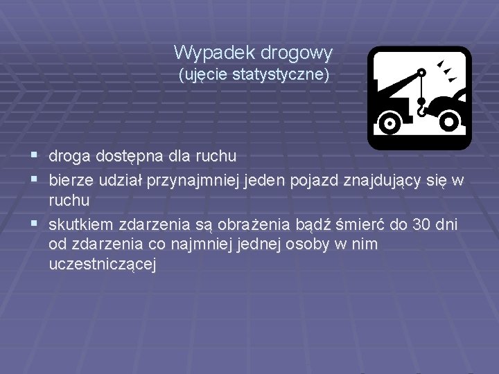 Wypadek drogowy (ujęcie statystyczne) droga dostępna dla ruchu bierze udział przynajmniej jeden pojazd znajdujący