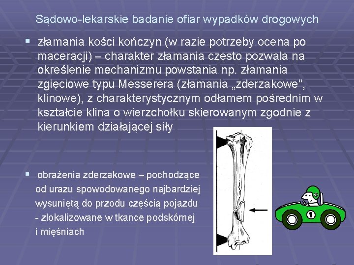 Sądowo-lekarskie badanie ofiar wypadków drogowych złamania kości kończyn (w razie potrzeby ocena po maceracji)