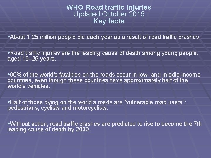 WHO Road traffic injuries Updated October 2015 Key facts • About 1. 25 million