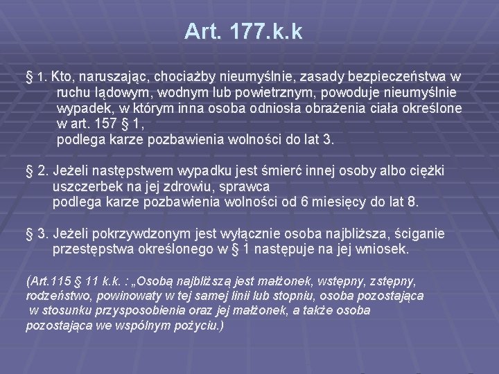 Art. 177. k. k § 1. Kto, naruszając, chociażby nieumyślnie, zasady bezpieczeństwa w ruchu Art. 177. k. k § 1. Kto, naruszając, chociażby nieumyślnie, zasady bezpieczeństwa w ruchu