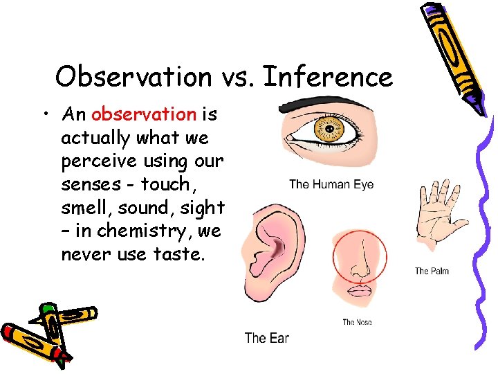 Observation vs. Inference • An observation is actually what we perceive using our senses