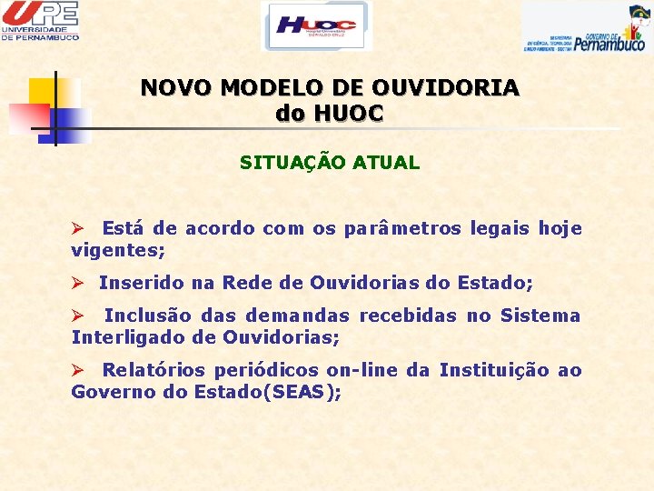 NOVO MODELO DE OUVIDORIA do HUOC SITUAÇÃO ATUAL Ø Está de acordo com os