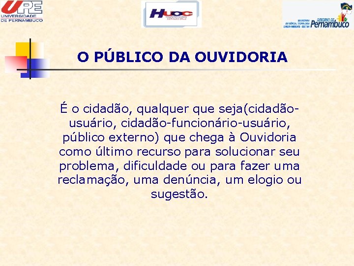 O PÚBLICO DA OUVIDORIA É o cidadão, qualquer que seja(cidadãousuário, cidadão-funcionário-usuário, público externo) que