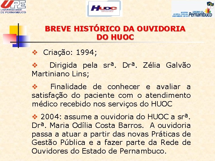 BREVE HISTÓRICO DA OUVIDORIA DO HUOC v Criação: 1994; v Dirigida pela srª. Drª.