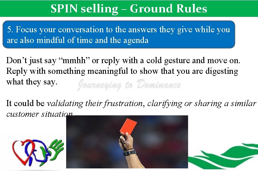 SPIN selling – Ground Rules 5. Focus your conversation to the answers they give