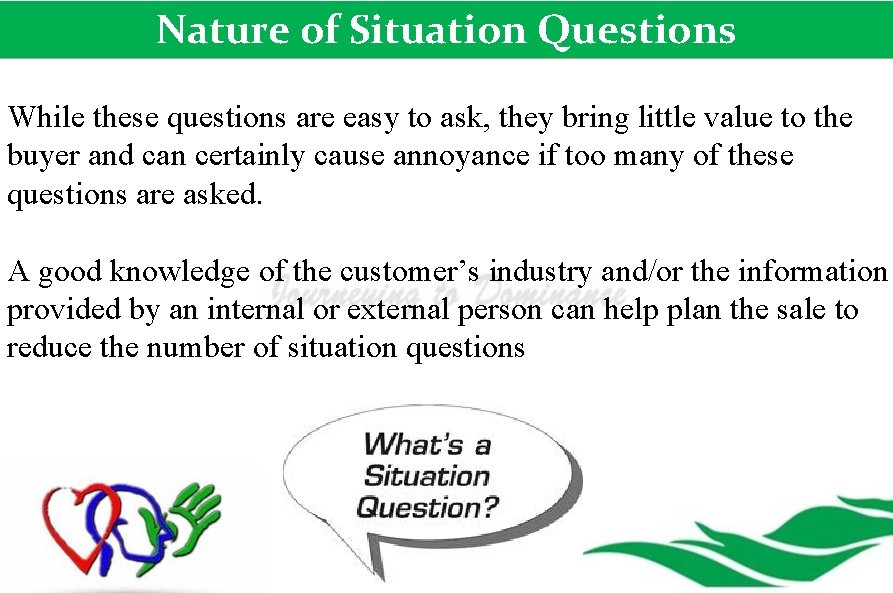 Nature of Situation Questions While these questions are easy to ask, they bring little