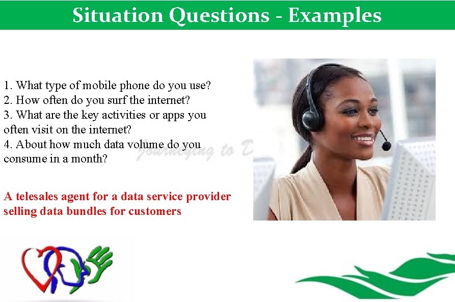 Situation Questions - Examples 1. What type of mobile phone do you use? 2.