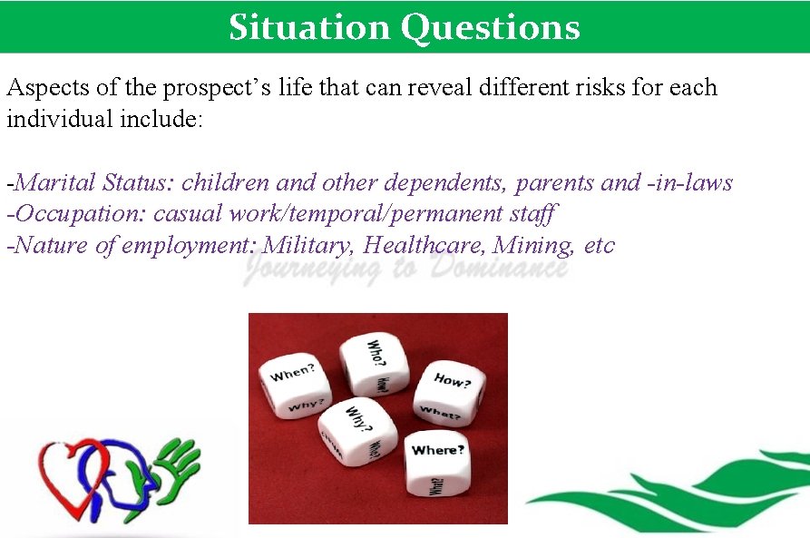 Situation Questions Aspects of the prospect’s life that can reveal different risks for each