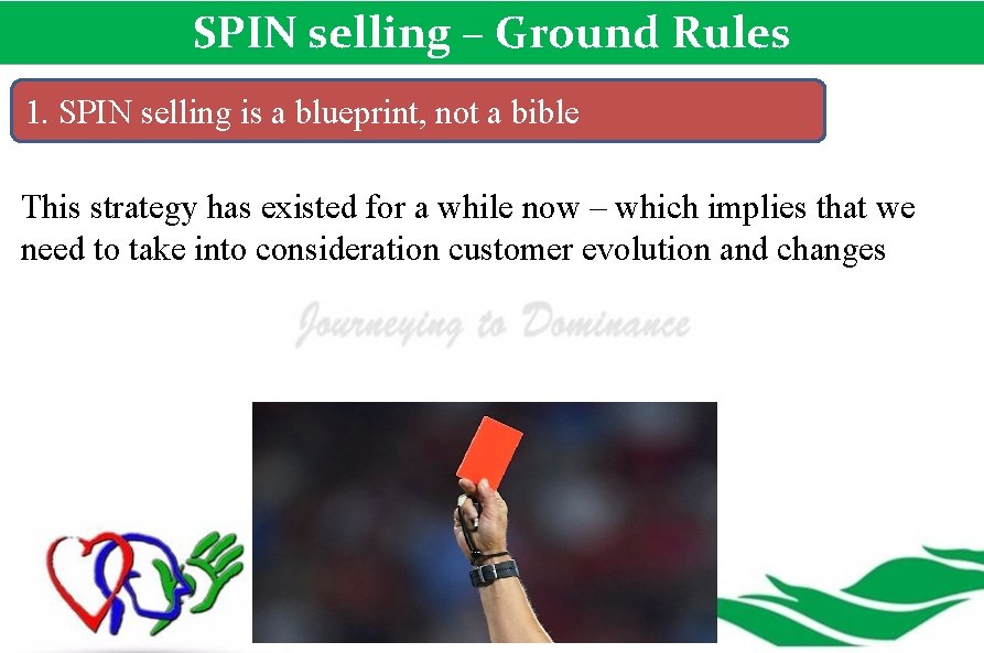 SPIN selling – Ground Rules 1. SPIN selling is a blueprint, not a bible