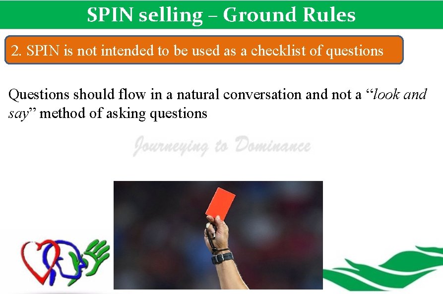 SPIN selling – Ground Rules 2. SPIN is not intended to be used as