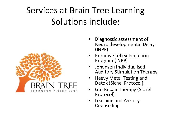Services at Brain Tree Learning Solutions include: • Diagnostic assessment of Neuro developmental Delay