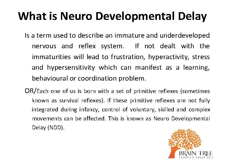 What is Neuro Developmental Delay Is a term used to describe an immature and