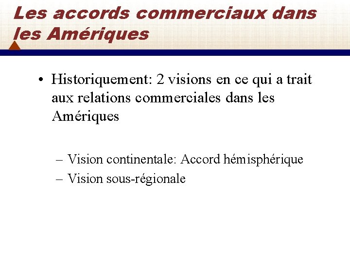 Les accords commerciaux dans les Amériques • Historiquement: 2 visions en ce qui a