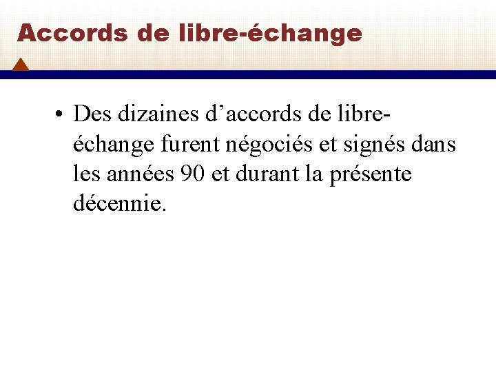 Accords de libre-échange • Des dizaines d’accords de libreéchange furent négociés et signés dans