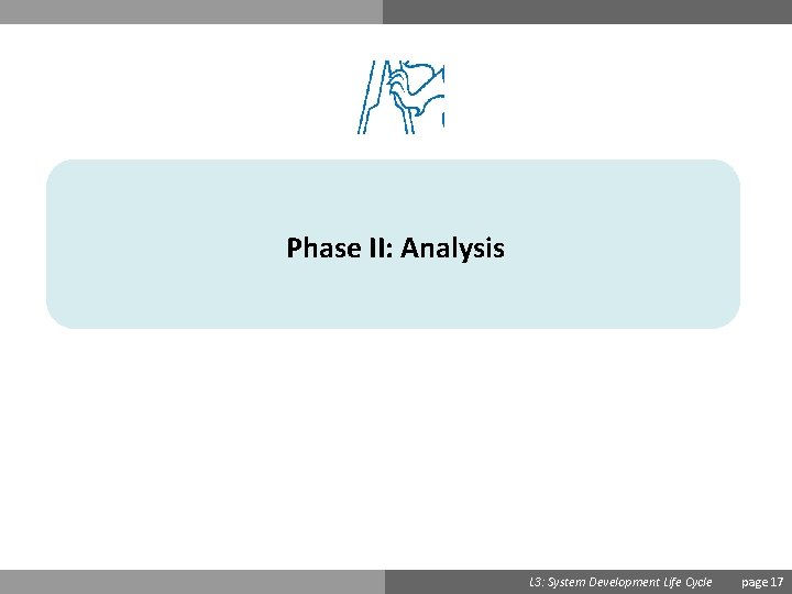 Phase II: Analysis Ondřej Přibyl L 3: System Development Life Cycle page 17 