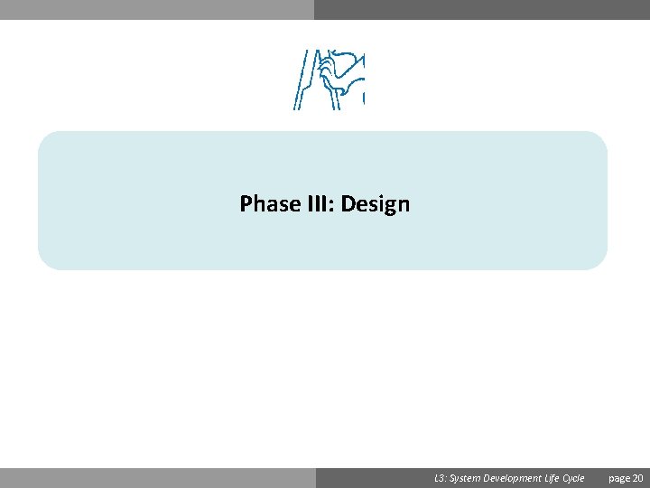 Phase III: Design Ondřej Přibyl L 3: System Development Life Cycle page 20 