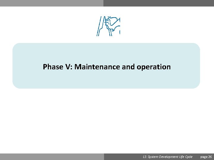 Phase V: Maintenance and operation Ondřej Přibyl L 3: System Development Life Cycle page