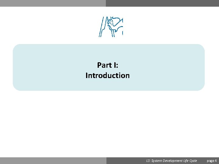Part I: Introduction Ondřej Přibyl L 3: System Development Life Cycle page 4 