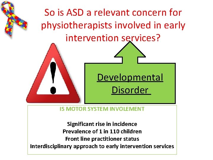 So is ASD a relevant concern for physiotherapists involved in early intervention services? Developmental So is ASD a relevant concern for physiotherapists involved in early intervention services? Developmental