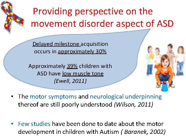 Providing perspective on the movement disorder aspect of ASD Delayed milestone acquisition occurs in Providing perspective on the movement disorder aspect of ASD Delayed milestone acquisition occurs in