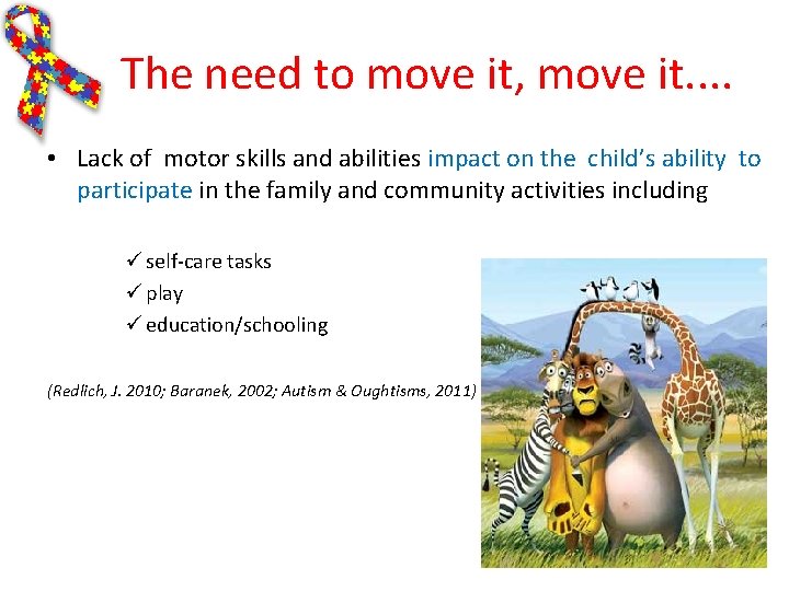 The need to move it, move it. . • Lack of motor skills and The need to move it, move it. . • Lack of motor skills and