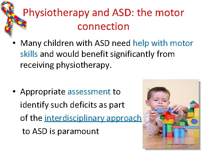 Physiotherapy and ASD: the motor connection • Many children with ASD need help with