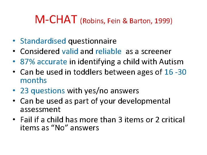 M-CHAT (Robins, Fein & Barton, 1999) Standardised questionnaire Considered valid and reliable as a M-CHAT (Robins, Fein & Barton, 1999) Standardised questionnaire Considered valid and reliable as a