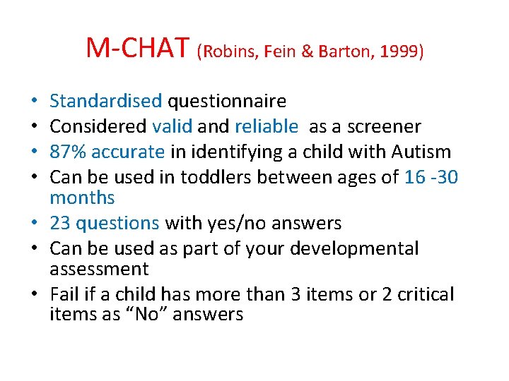 M-CHAT (Robins, Fein & Barton, 1999) Standardised questionnaire Considered valid and reliable as a