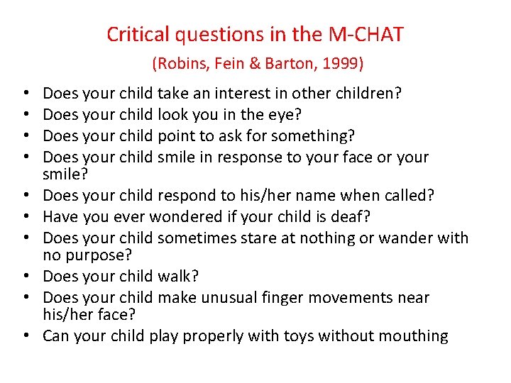 Critical questions in the M-CHAT (Robins, Fein & Barton, 1999) • • • Does