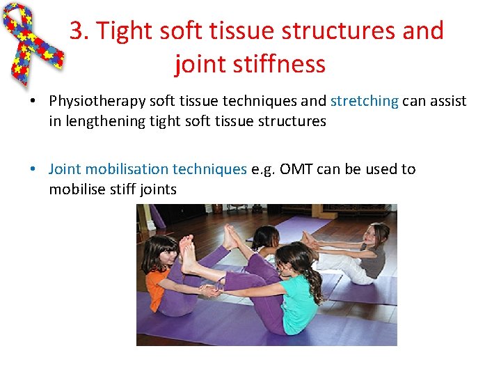 3. Tight soft tissue structures and joint stiffness • Physiotherapy soft tissue techniques and