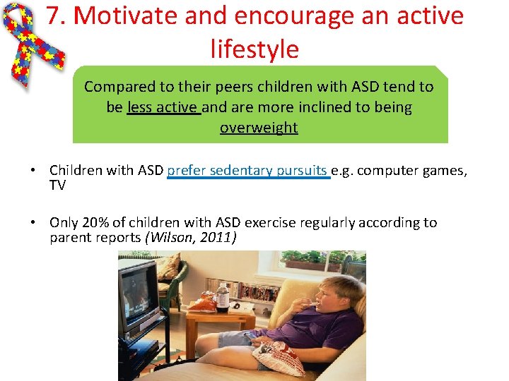 7. Motivate and encourage an active lifestyle Compared to their peers children with ASD 7. Motivate and encourage an active lifestyle Compared to their peers children with ASD