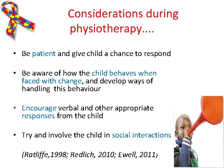 Considerations during physiotherapy. . • Be patient and give child a chance to respond Considerations during physiotherapy. . • Be patient and give child a chance to respond